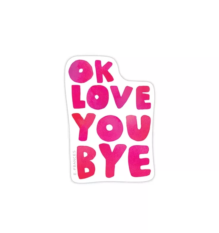 Ok Love You Bye Vinyl Sticker
